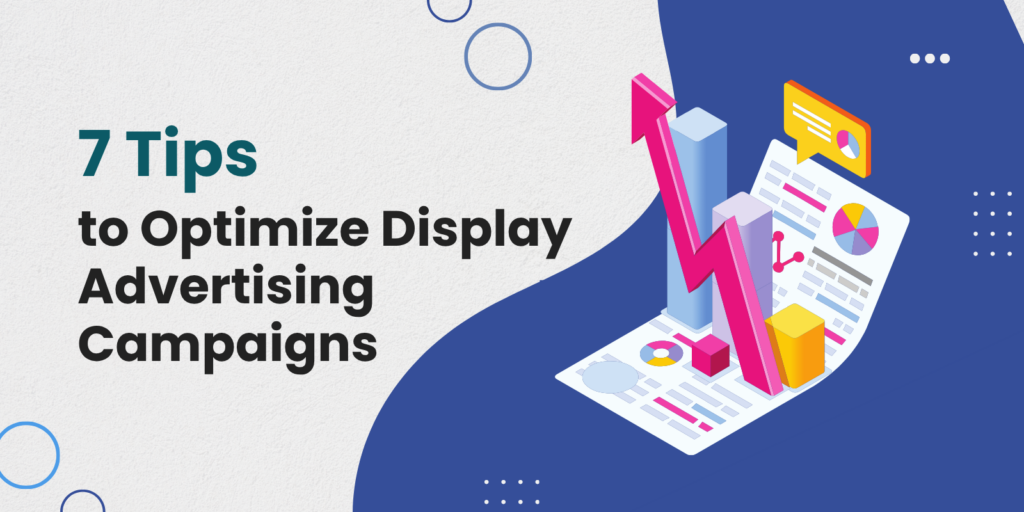 7 Proven Tips to Optimize Your Display Advertising Campaigns