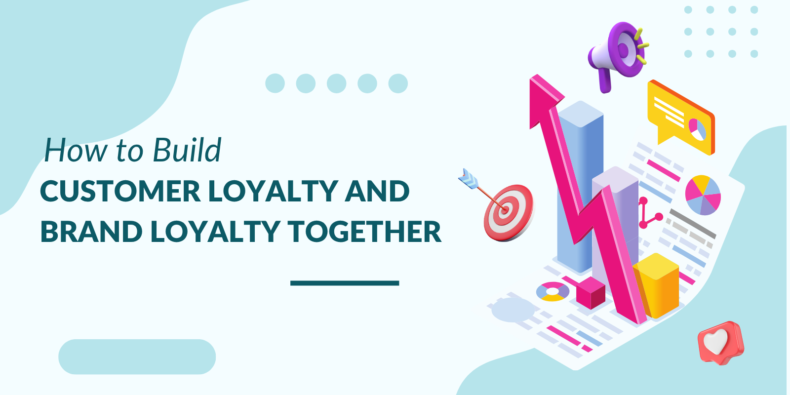How to Build Customer Loyalty and Brand Loyalty Together