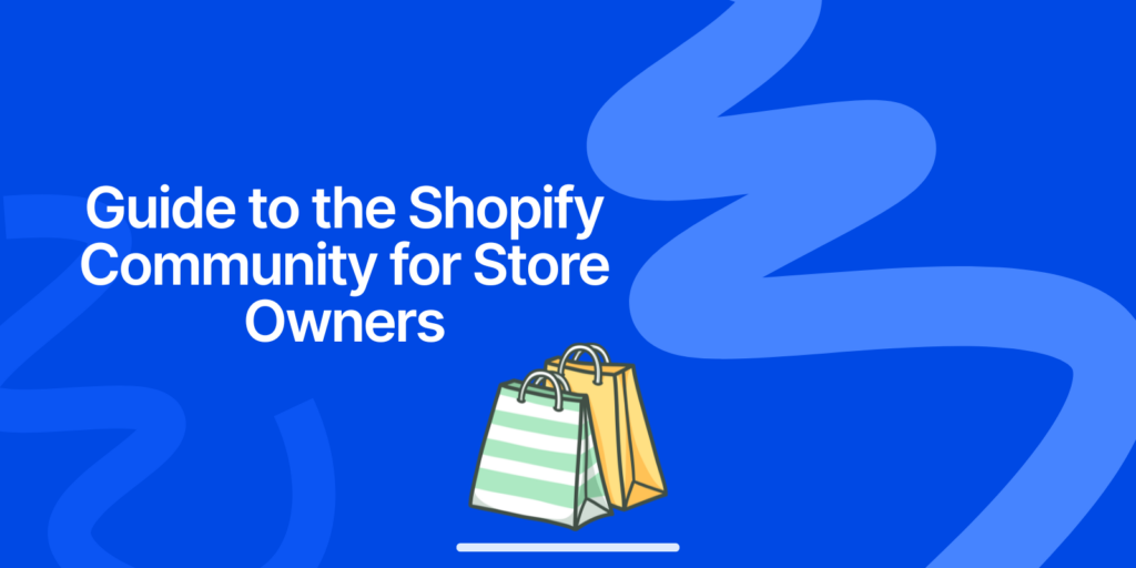 The Complete Guide to the Shopify Community for Store Owners