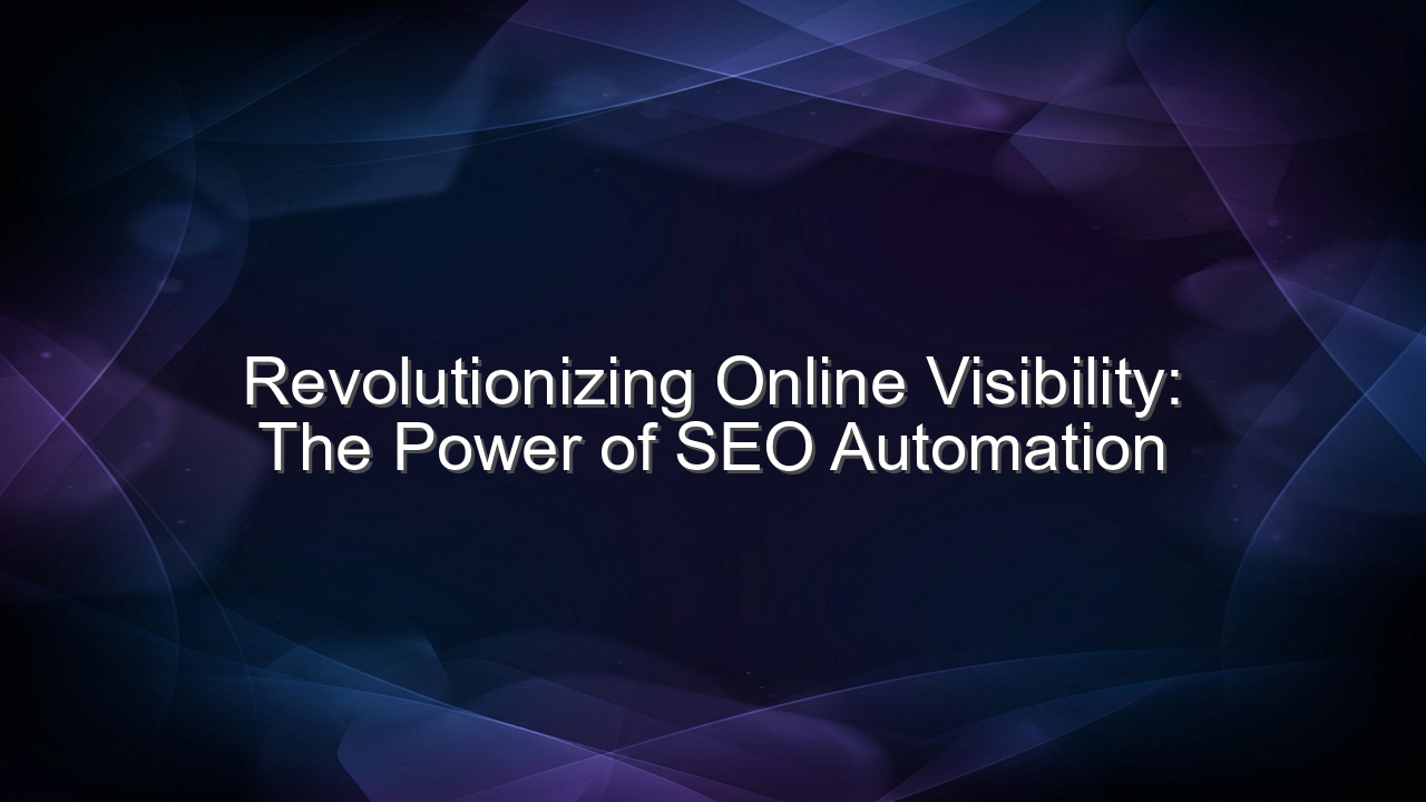 Revolutionizing Online Visibility: The Power of SEO Automation
