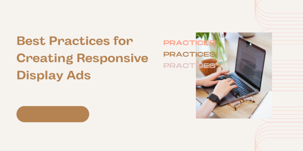 Best Practices for Creating Responsive Display Ads